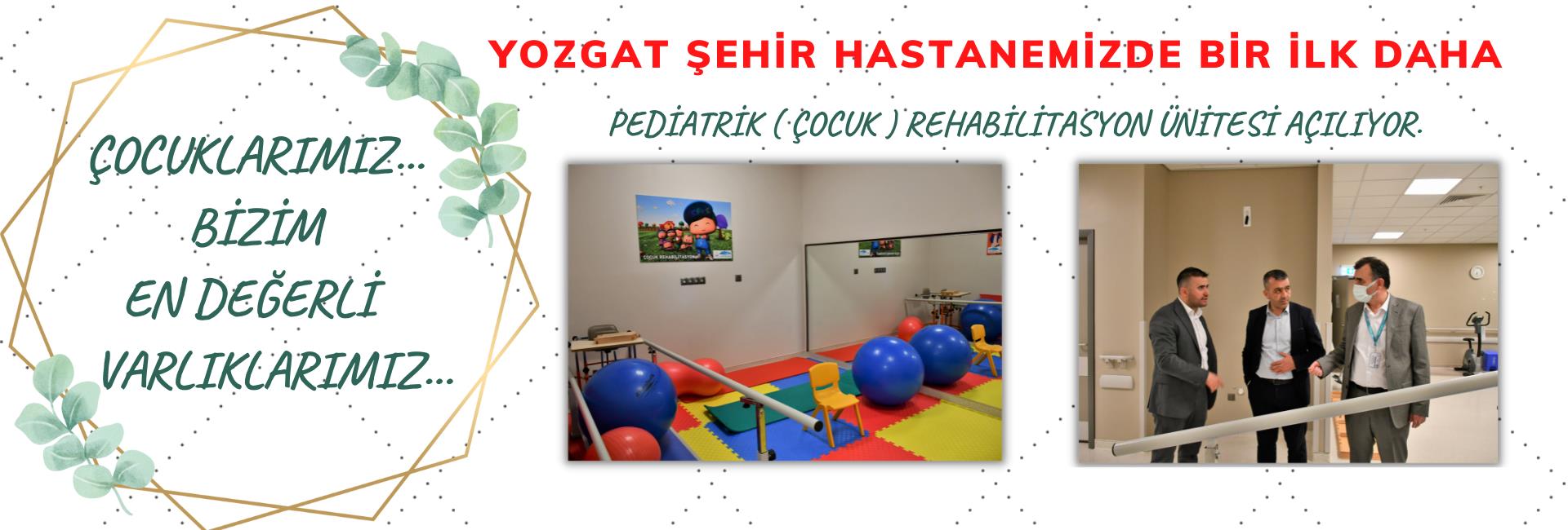 Yozgat Şehir Hastanemizde Bir İlk Daha  ‘Pediatrik (Çocuk) Rehabilitasyon Ünitesi’ Açılıyor