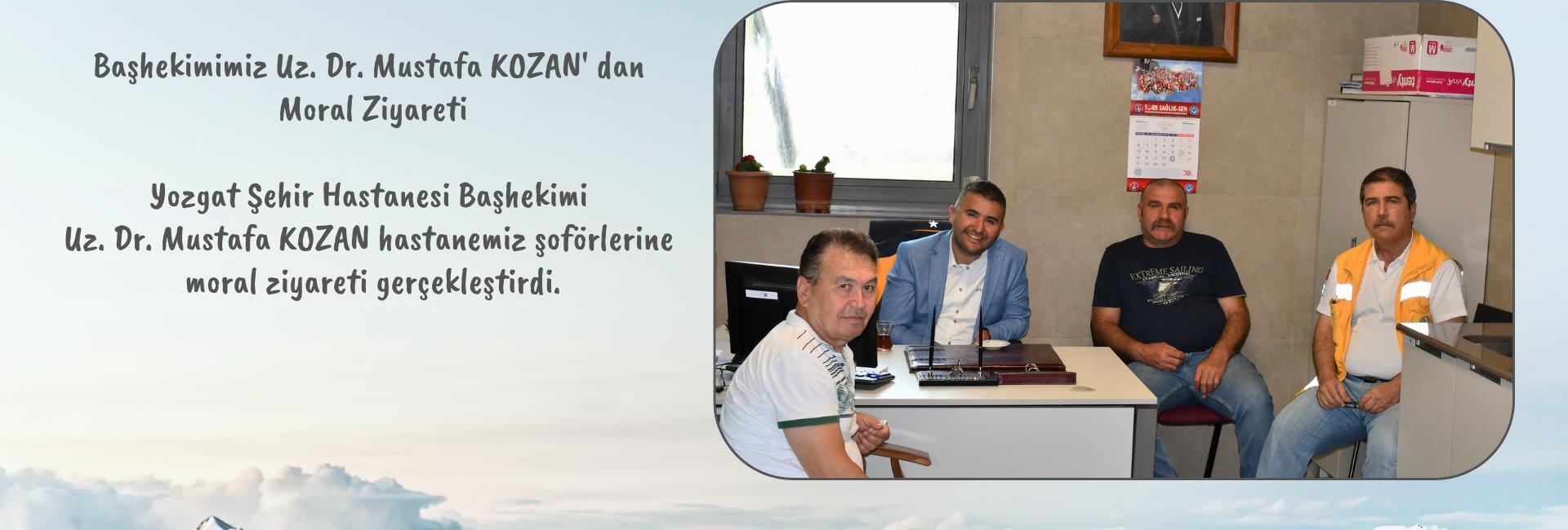 Başhekimimiz Uz. Dr. Mustafa KOZAN' dan Moral Ziyareti