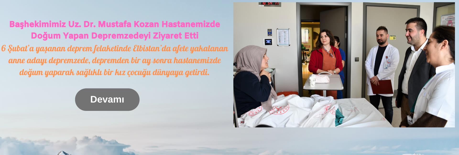 Başhekimimiz Uz. Dr. Mustafa Kozan Hastanemizde Doğum Yapan Depremzedeyi Ziyaret Etti